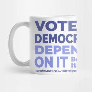 Vote Like Democracy Depends On it Mug